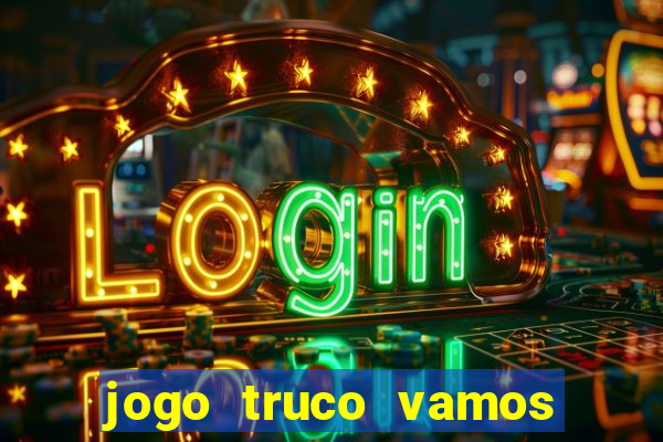 jogo truco vamos paga mesmo